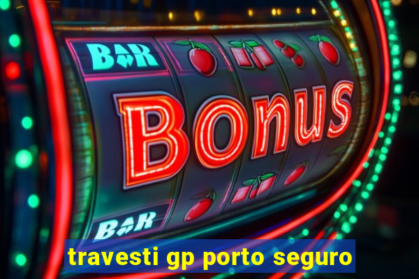 travesti gp porto seguro